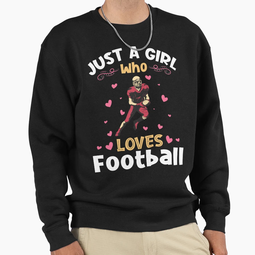 Just Who Loves Football Sweatshirt - Unique Graphic Unisex - T-Shirt, Sweatshirt, Hoodie