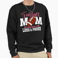 Football Mom Course Im Loud Proud Sweatshirt - Streetwear Style Unisex - T-Shirt, Sweatshirt, Hoodie