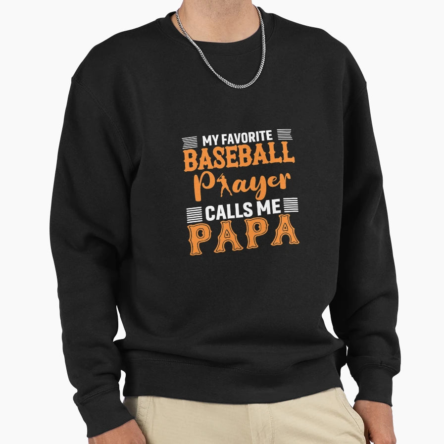 Baseball Player Calls Me Papa Sweatshirt - Casual Everyday Wear Unisex - T-Shirt, Sweatshirt, Hoodie