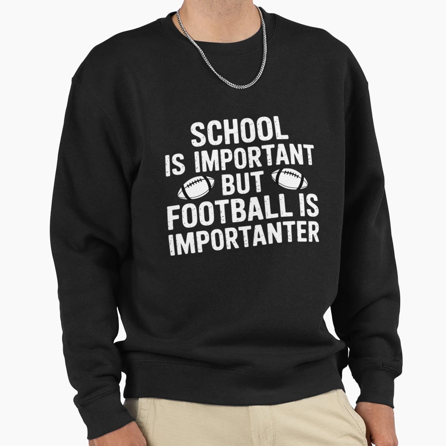 School Is Important Football Is Sweatshirt - Unique Graphic Unisex - T-Shirt, Sweatshirt, Hoodie