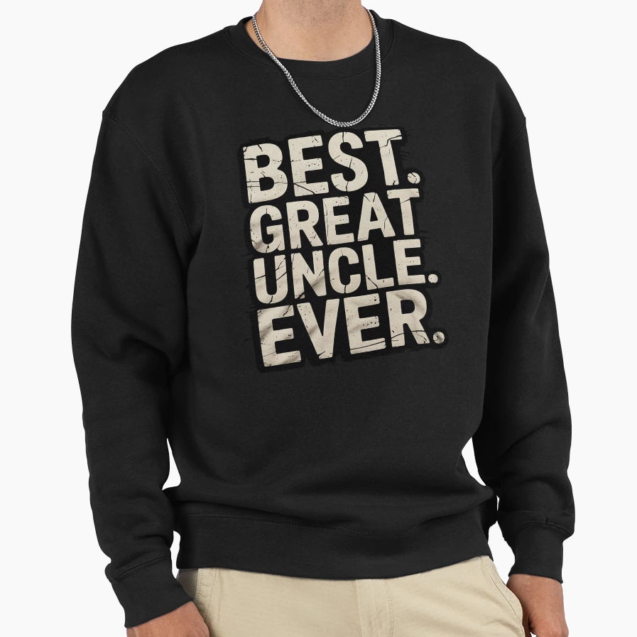 Best Great Uncle Ever Sweatshirt - Unique Graphic Men Women - T-Shirt, Sweatshirt, Hoodie