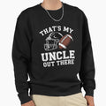 Thats My Uncle Out There Proud Football Sweatshirt - Trendy Graphic Unisex - T-Shirt, Sweatshirt, Hoodie