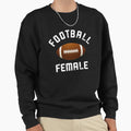 Football Female 4 Sweatshirt - Trendy Graphic Men Women - T-Shirt, Sweatshirt, Hoodie
