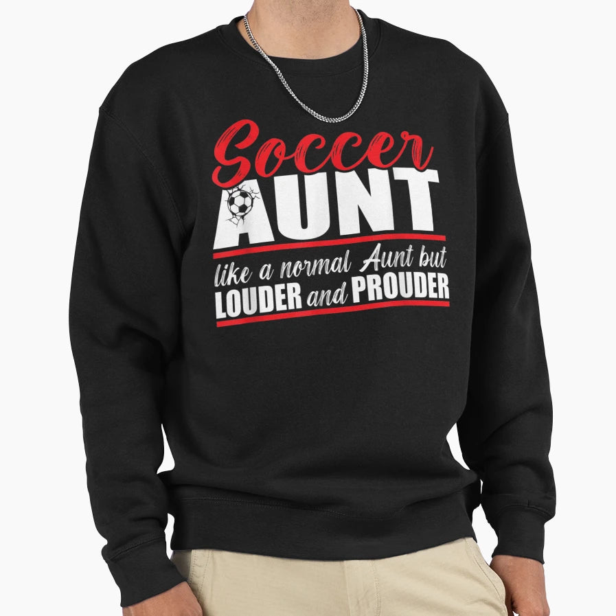 Like Normal Soccer Aunt Louder And Sweatshirt - Novelty Apparel for Adults - T-Shirt, Sweatshirt, Hoodie