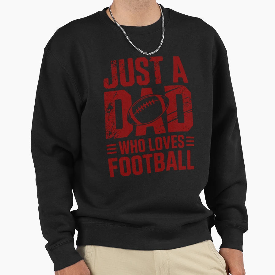 Just Dad Who Loves Football Sweatshirt - Custom Art Print for Adults - T-Shirt, Sweatshirt, Hoodie