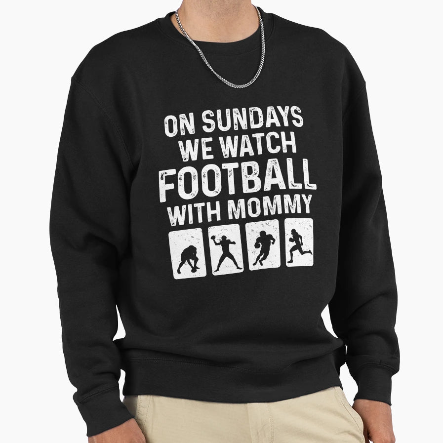 Sundays We Watch Football Mommy Sweatshirt - Streetwear Style for Adults - T-Shirt, Sweatshirt, Hoodie