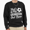 Copy Hathats My Grandson Out There Sweatshirt - Graphic Print for Adults - T-Shirt, Sweatshirt, Hoodie