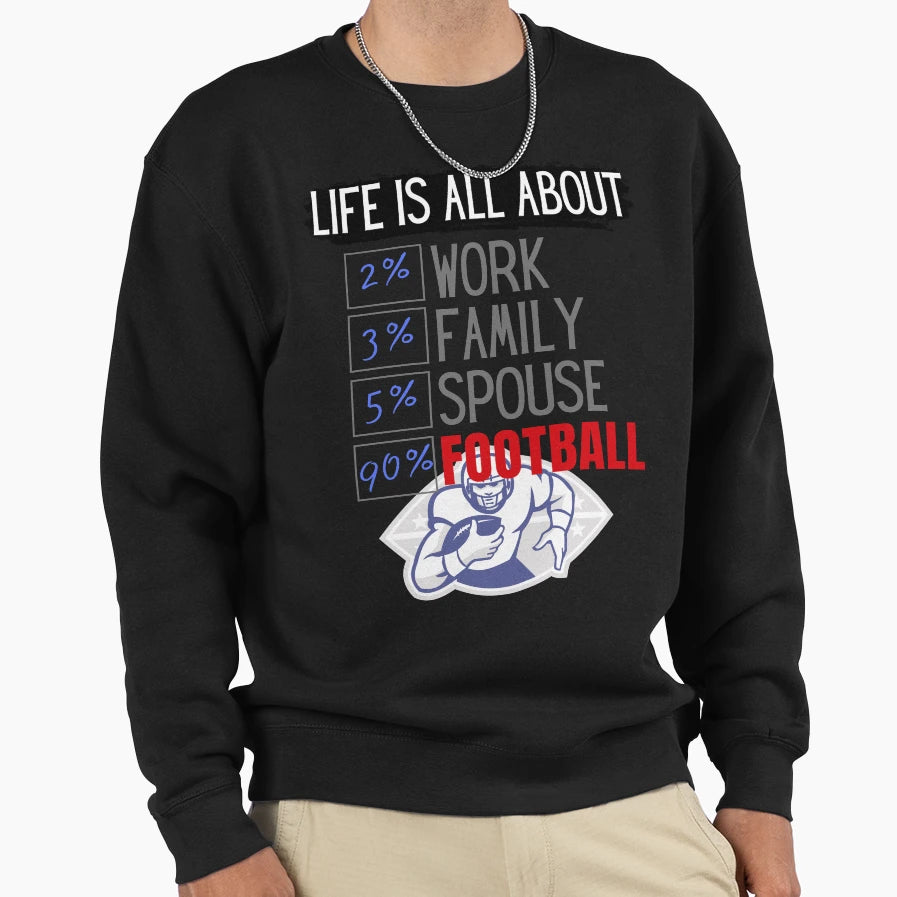 Life Is All About Football Sweatshirt - Novelty Apparel Men Women - T-Shirt, Sweatshirt, Hoodie