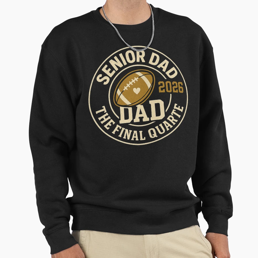 Senior Dad 2026 Final Quarter Sweatshirt - Unique Graphic Unisex - T-Shirt, Sweatshirt, Hoodie