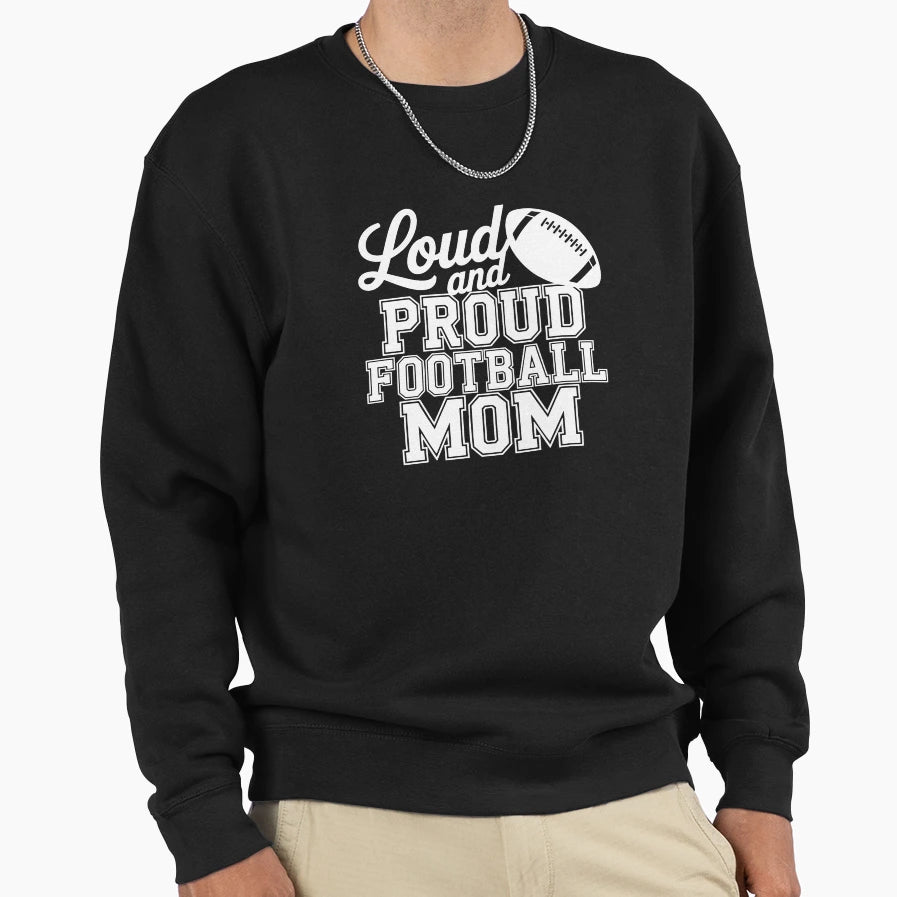 Loud And Proud Football Mom Sweatshirt - Minimalist Print Unisex - T-Shirt, Sweatshirt, Hoodie