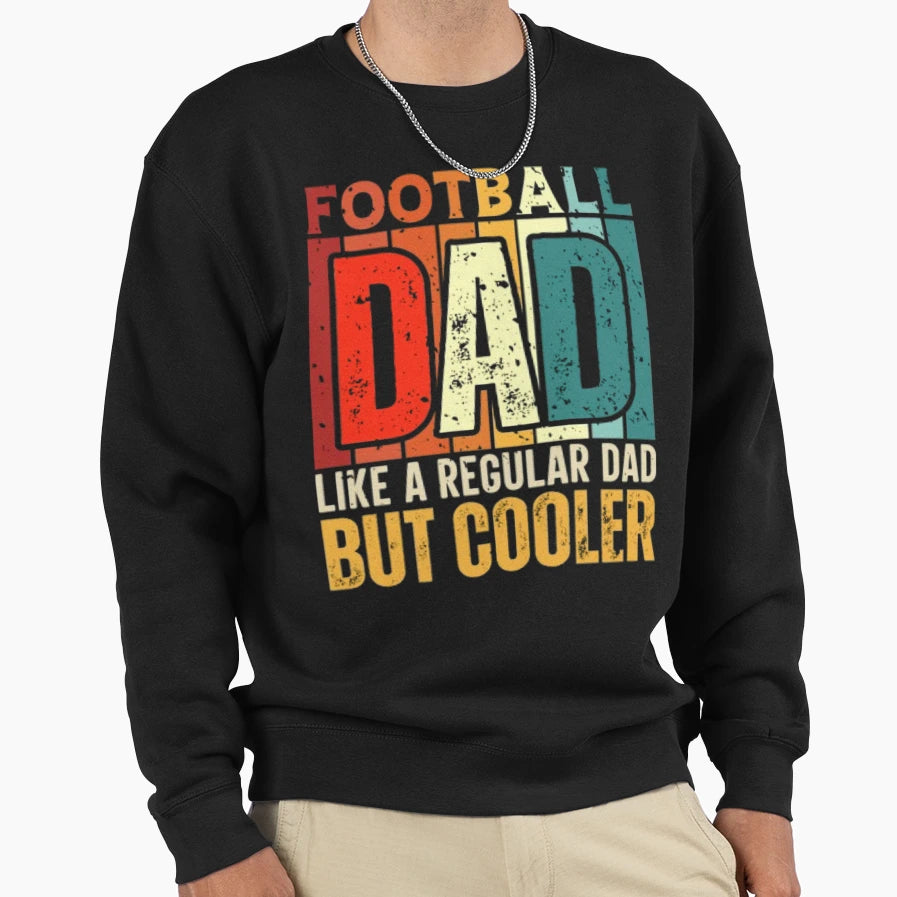 Football Dad Like Regular Dad Sweatshirt - Fun Novelty Design for Adults - T-Shirt, Sweatshirt, Hoodie