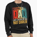 Football Dad Like Regular Dad Sweatshirt - Fun Novelty Design for Adults - T-Shirt, Sweatshirt, Hoodie