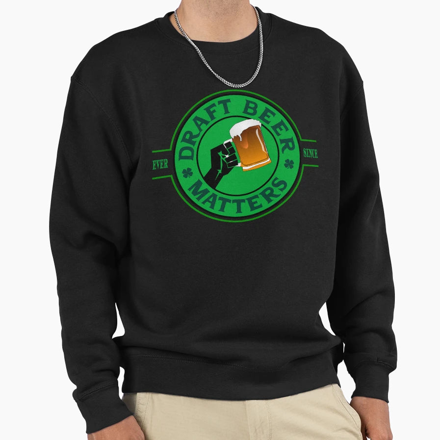 Draft Beer Matters Sweatshirt - Streetwear Style Unisex - T-Shirt, Sweatshirt, Hoodie