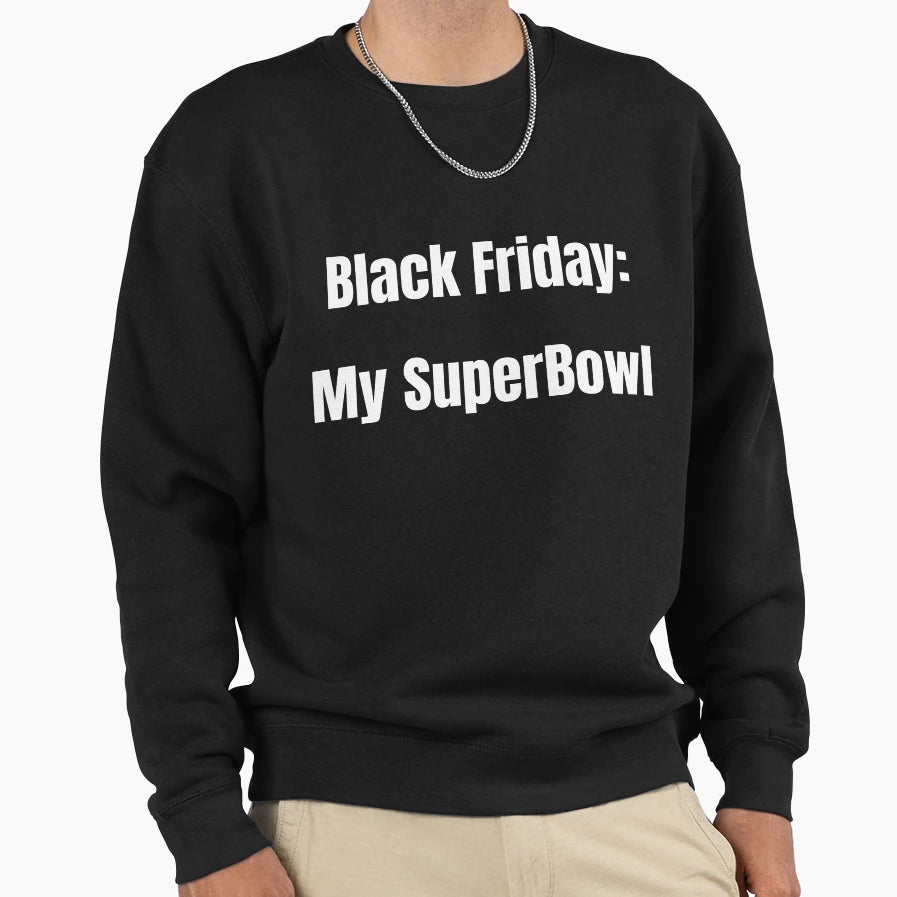 Black Friday My Super Bowl White Sweatshirt - Streetwear Style for Adults - T-Shirt, Sweatshirt, Hoodie