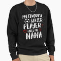My Favorite Soccer Player Call Me Sweatshirt - Fun Novelty Design Unisex - T-Shirt, Sweatshirt, Hoodie