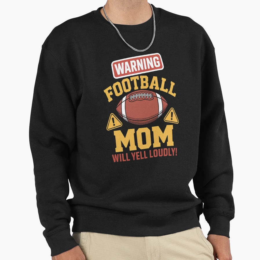 Warning American Football Mom Yell Sweatshirt - Fun Novelty Design Unisex - T-Shirt, Sweatshirt, Hoodie