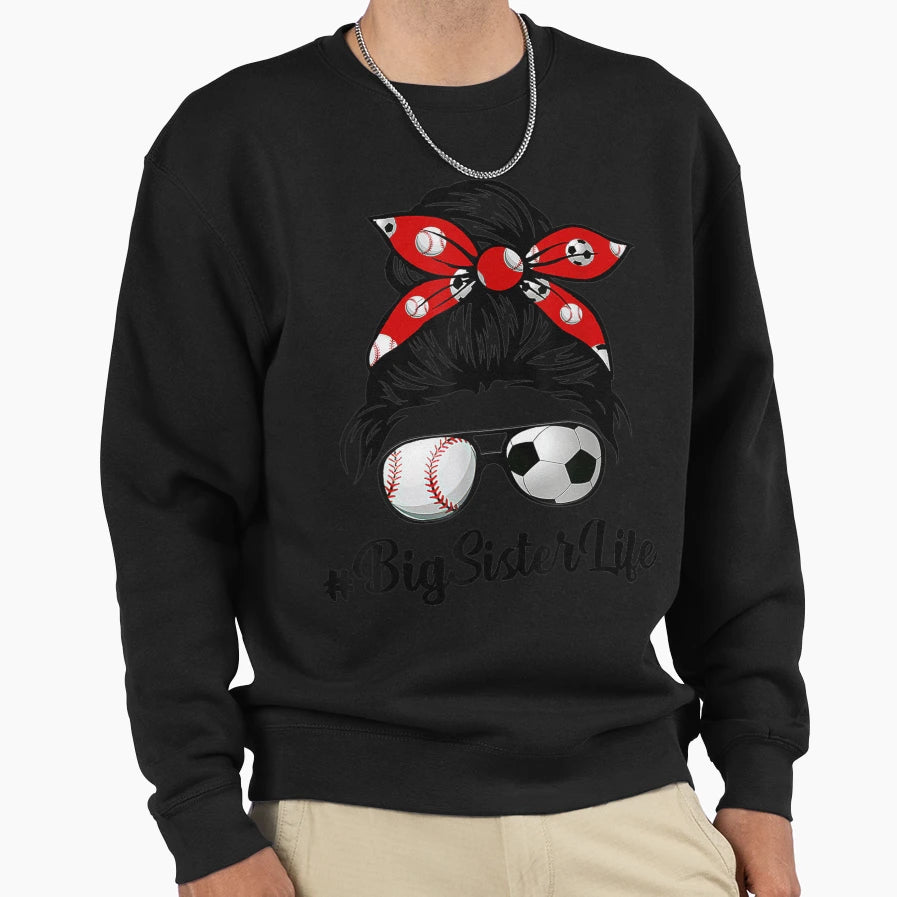 Classy Big Sister Life Soccer Messy Sweatshirt - Streetwear Style Unisex - T-Shirt, Sweatshirt, Hoodie