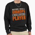 Grandfather Soccer Football Player Sweatshirt - Streetwear Style Men Women - T-Shirt, Sweatshirt, Hoodie