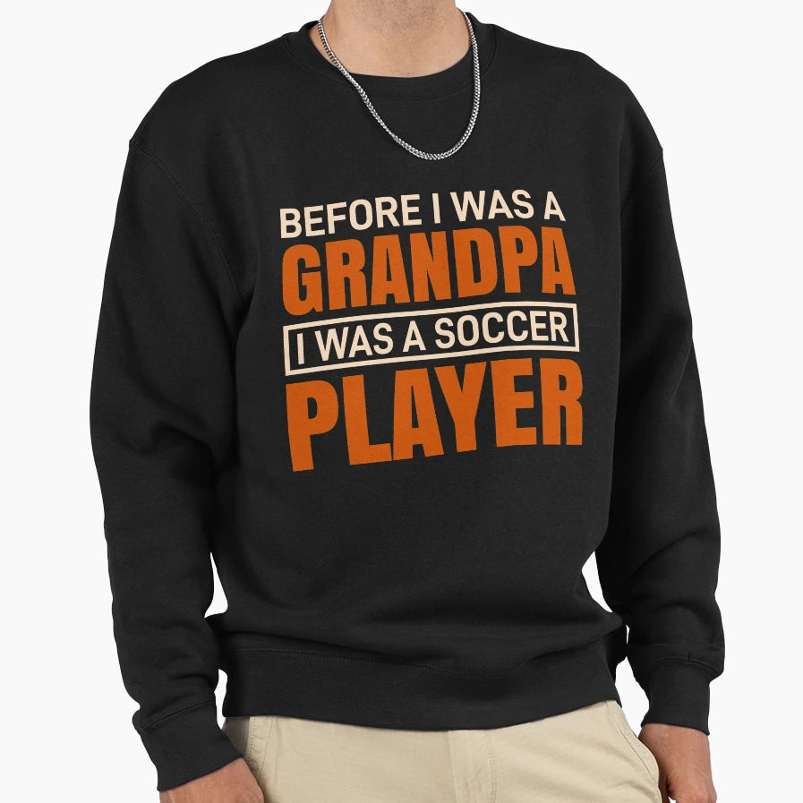 Grandfather Soccer Football Player Sweatshirt - Streetwear Style Men Women - T-Shirt, Sweatshirt, Hoodie