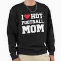 I Love Hot Football Mom Football Sweatshirt - Minimalist Print for Adults - T-Shirt, Sweatshirt, Hoodie