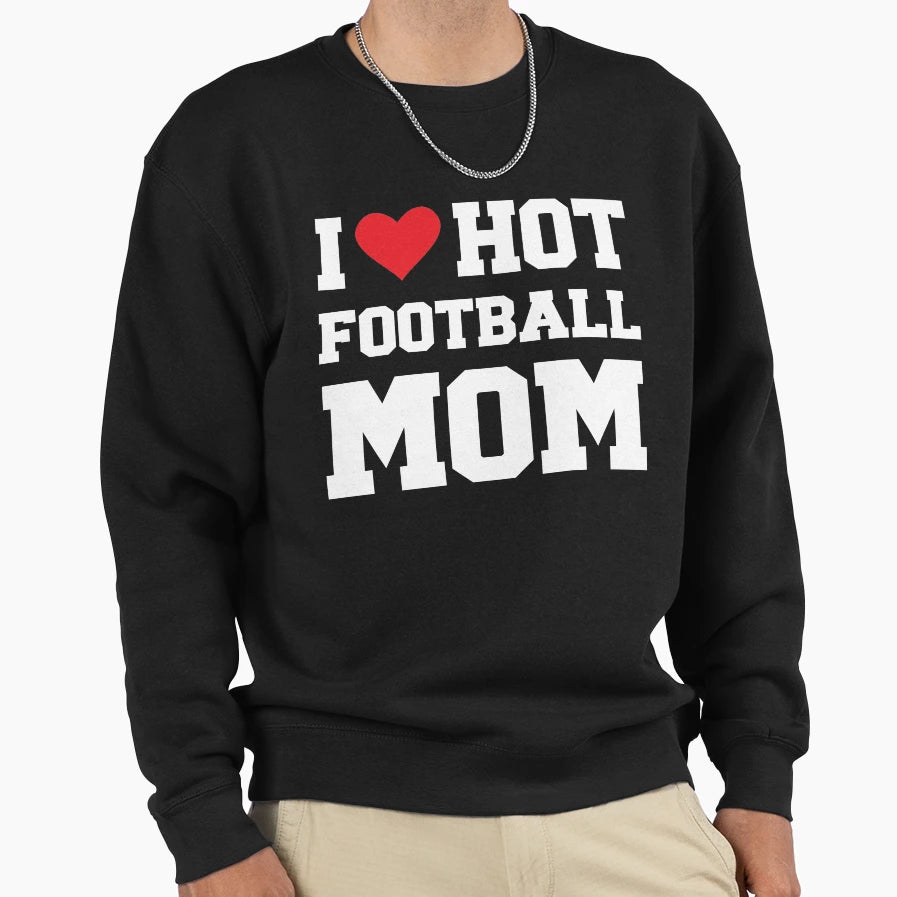 I Love Hot Football Mom Football Sweatshirt - Minimalist Print for Adults - T-Shirt, Sweatshirt, Hoodie