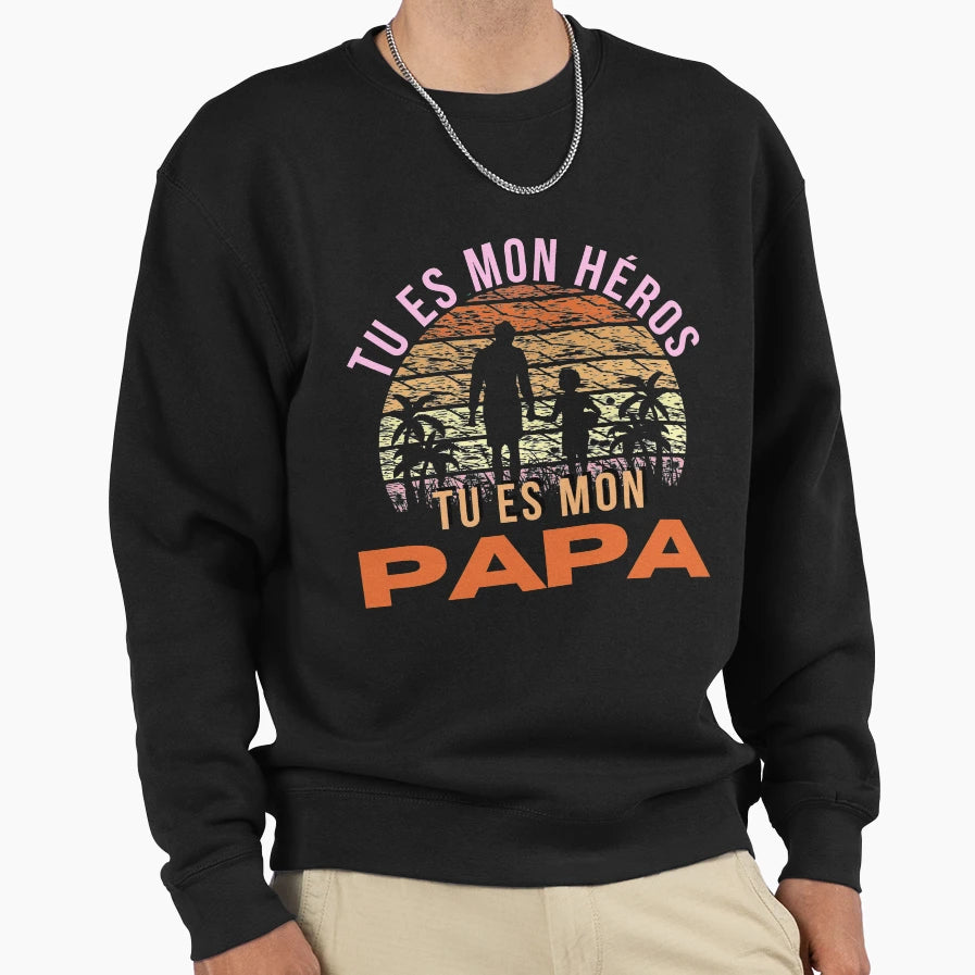 You Are My Hero You Are My Dad Sweatshirt - Casual Everyday Wear Unisex - T-Shirt, Sweatshirt, Hoodie