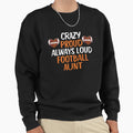 Crazy Proud Always Loud Football Aunt Sweatshirt - Trendy Graphic Unisex - T-Shirt, Sweatshirt, Hoodie