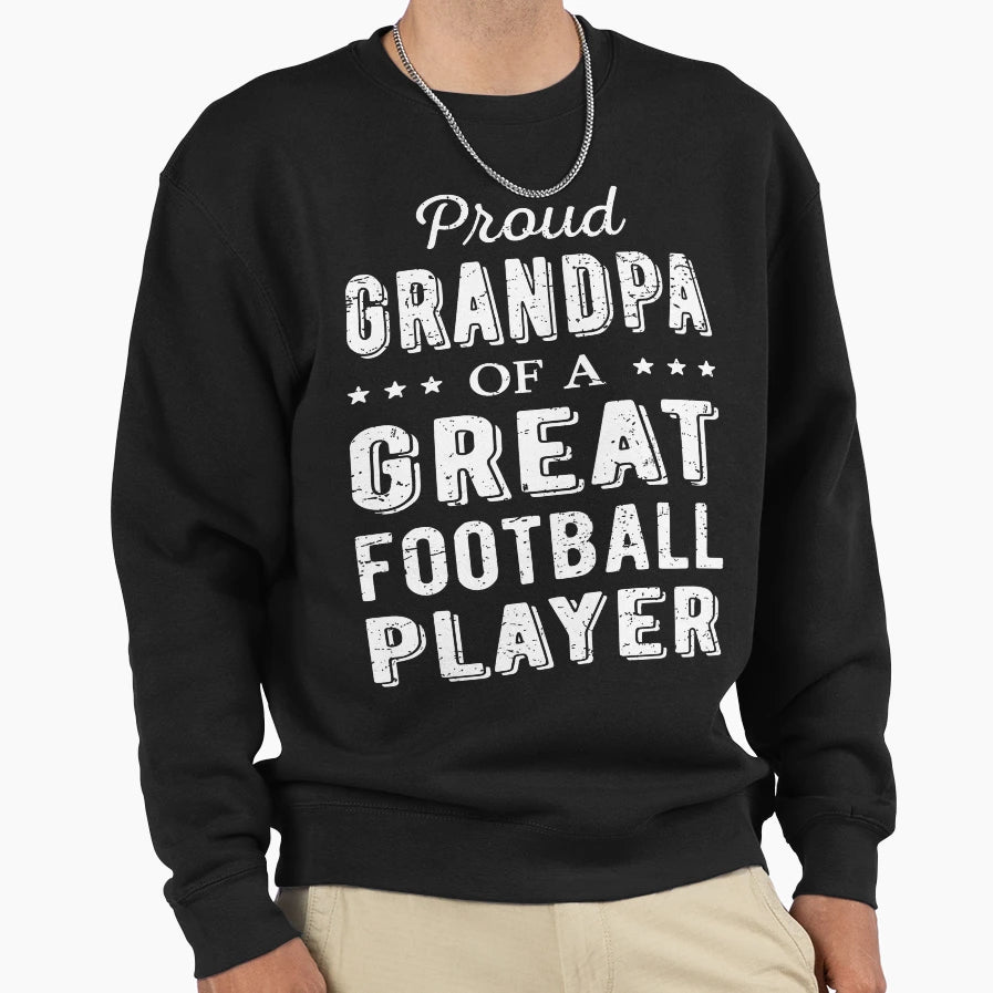 Proud Grandpa Great Football Sweatshirt - Novelty Apparel for Adults - T-Shirt, Sweatshirt, Hoodie