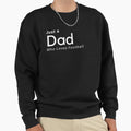 Just Dad Who Loves Football Sweatshirt - Unique Graphic Unisex - T-Shirt, Sweatshirt, Hoodie