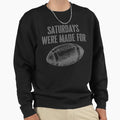 Saturdays Were Made Football Sweatshirt - Graphic Print for Adults - T-Shirt, Sweatshirt, Hoodie