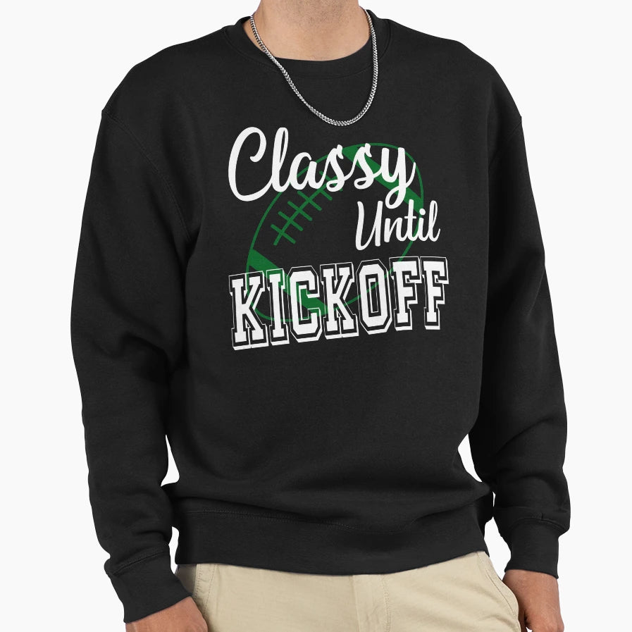 Classy Until Kickoff American Sweatshirt - Trendy Graphic Men Women - T-Shirt, Sweatshirt, Hoodie