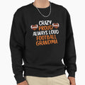 Crazy Proud Always Loud Football Sweatshirt - Novelty Apparel Unisex - T-Shirt, Sweatshirt, Hoodie