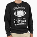 School Is Important But Football Is Sweatshirt - Novelty Apparel Unisex - T-Shirt, Sweatshirt, Hoodie
