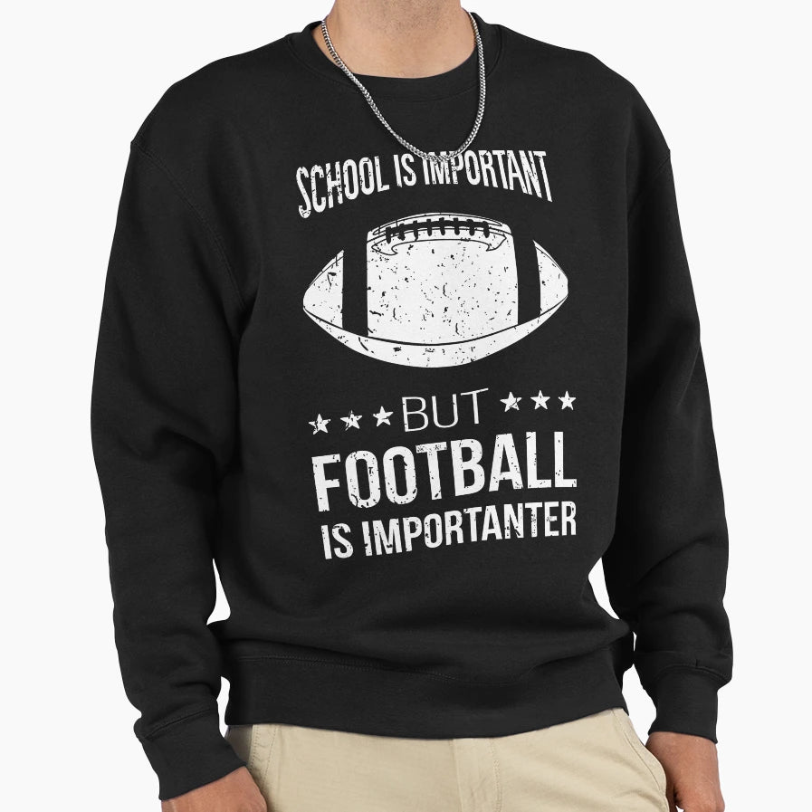 School Is Important But Football Is Sweatshirt - Novelty Apparel Unisex - T-Shirt, Sweatshirt, Hoodie