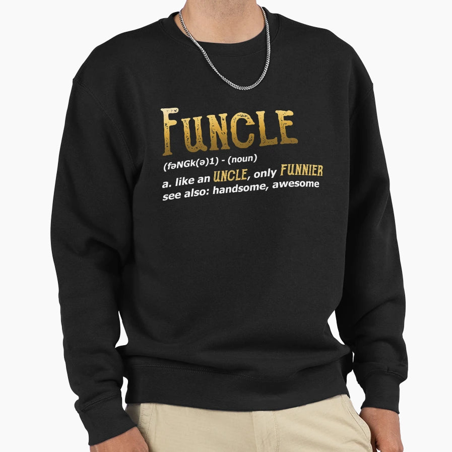 Funcle Funny Uncle Sweatshirt - Novelty Apparel for Adults - T-Shirt, Sweatshirt, Hoodie