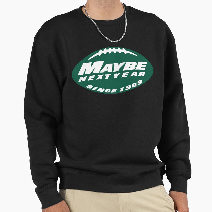 Maybe Next Year Jets Sweatshirt - Graphic Print Unisex - T-Shirt, Sweatshirt, Hoodie