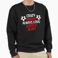 Crazy Proud Always Loud Soccer Sweatshirt - Streetwear Style Men Women - T-Shirt, Sweatshirt, Hoodie
