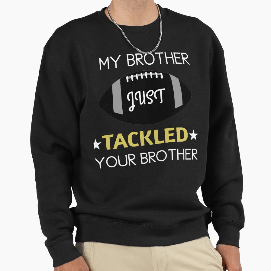 My Brother Just Tackled Your Brother Sweatshirt - Minimalist Print Unisex - T-Shirt, Sweatshirt, Hoodie