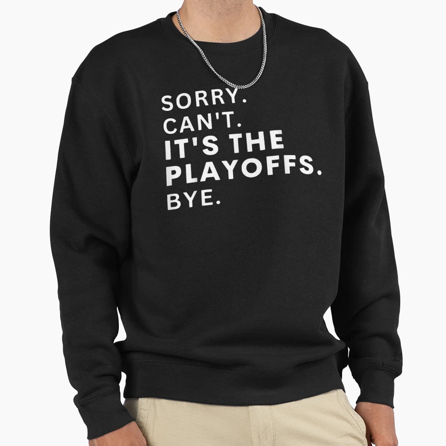 Sorry Cant Its Playoffs Bye Funny Hockey Sweatshirt - Unique Graphic Unisex - T-Shirt, Sweatshirt, Hoodie