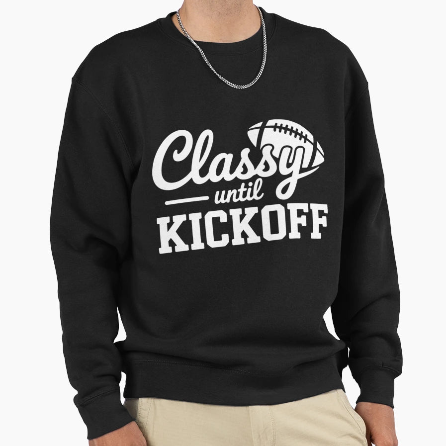 Classy Until Kickoff Sweatshirt - Aesthetic Graphic for Adults - T-Shirt, Sweatshirt, Hoodie
