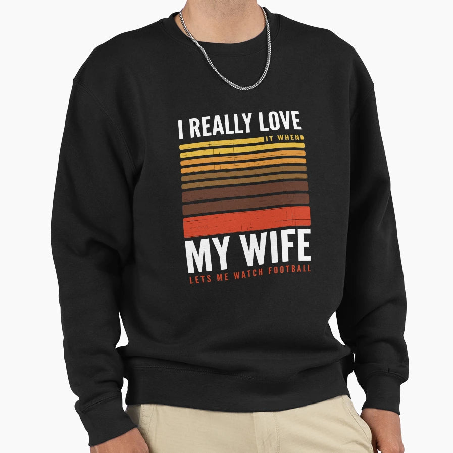 Funny I Really Love My Wife Football Sweatshirt - Graphic Print Men Women - T-Shirt, Sweatshirt, Hoodie