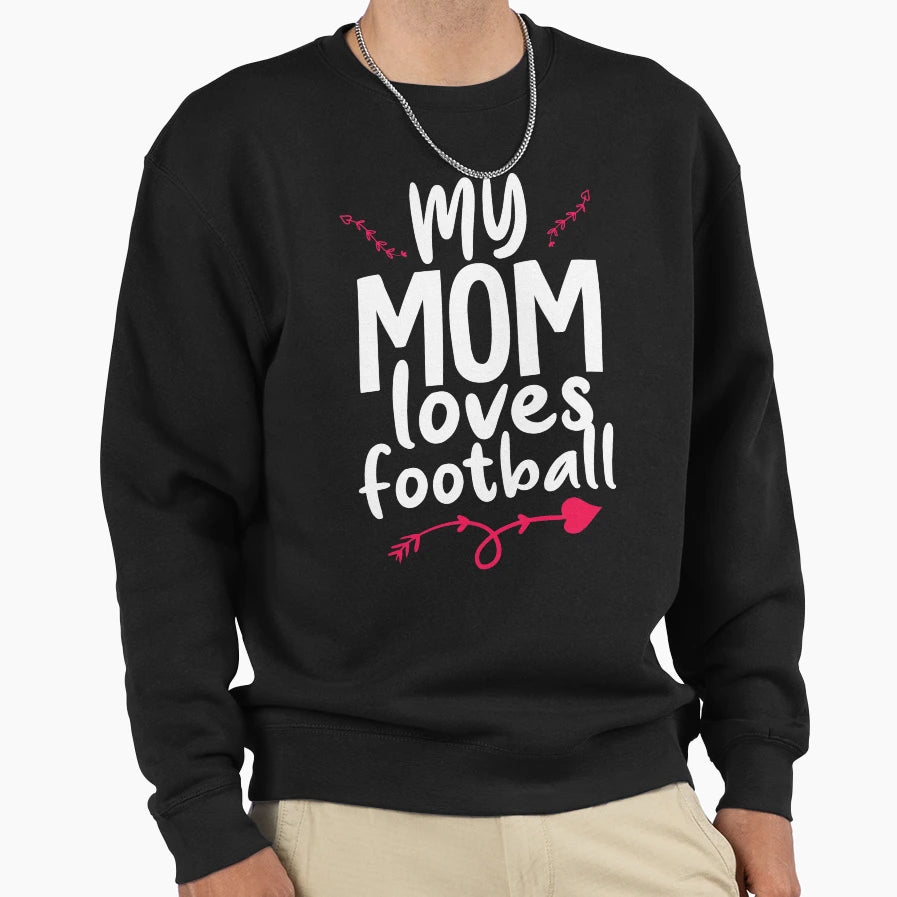 My Mom Loves Football Sweatshirt - Graphic Print for Adults - T-Shirt, Sweatshirt, Hoodie