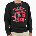 Best Football Mom Ever Makes Sweatshirt - Casual Everyday Wear Men Women - T-Shirt, Sweatshirt, Hoodie