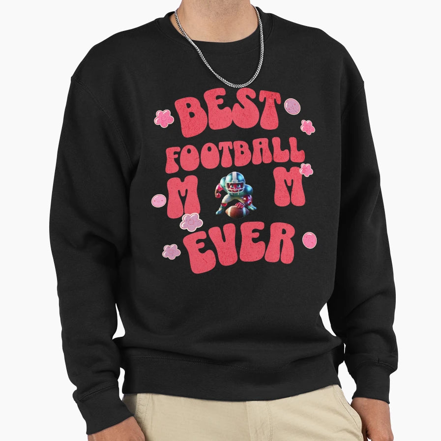 Best Football Mom Ever Makes Sweatshirt - Casual Everyday Wear Men Women - T-Shirt, Sweatshirt, Hoodie