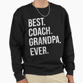 Best Coach Grandpa Ever Fathers Day Sweatshirt - Novelty Apparel for Adults - T-Shirt, Sweatshirt, Hoodie