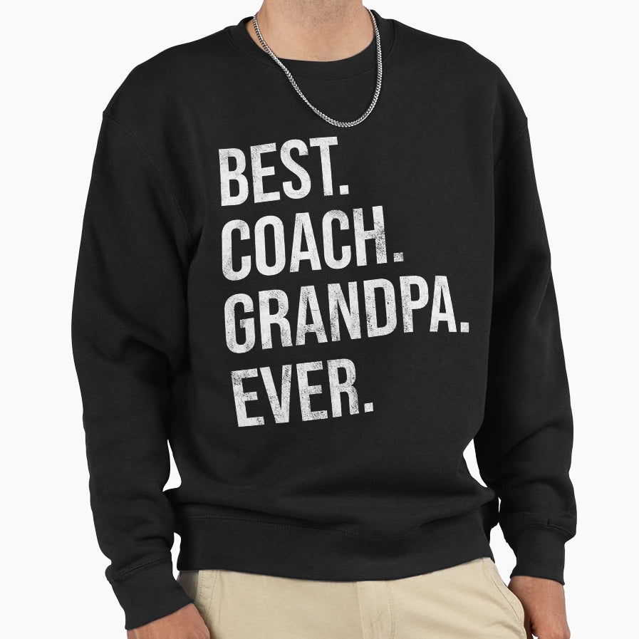 Best Coach Grandpa Ever Fathers Day Sweatshirt - Novelty Apparel for Adults - T-Shirt, Sweatshirt, Hoodie