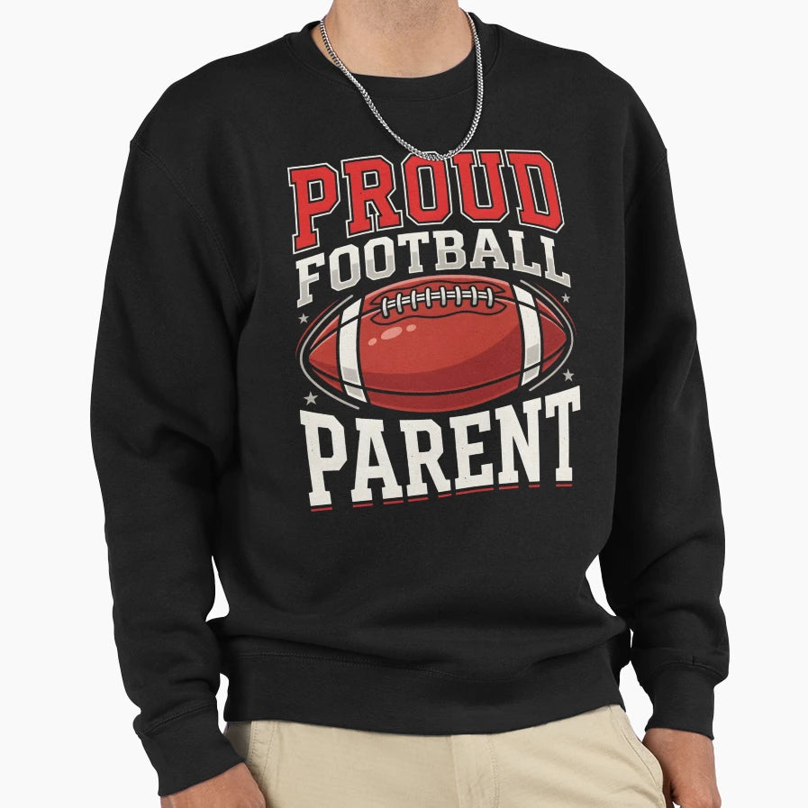 Proud Football Parent Game Day Sweatshirt - Casual Everyday Wear Men Women - T-Shirt, Sweatshirt, Hoodie
