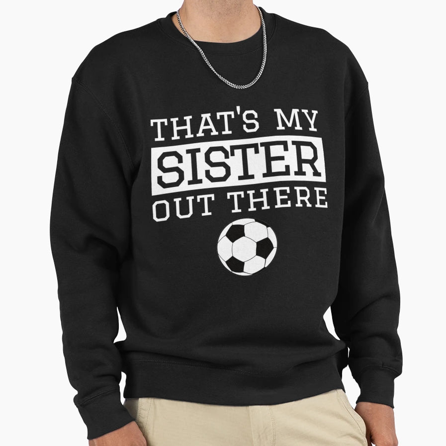 Brother Soccer Gift Thats My Sister Soccer T-Shirt - Trendy Graphic Unisex - T-Shirt, Sweatshirt, Hoodie
