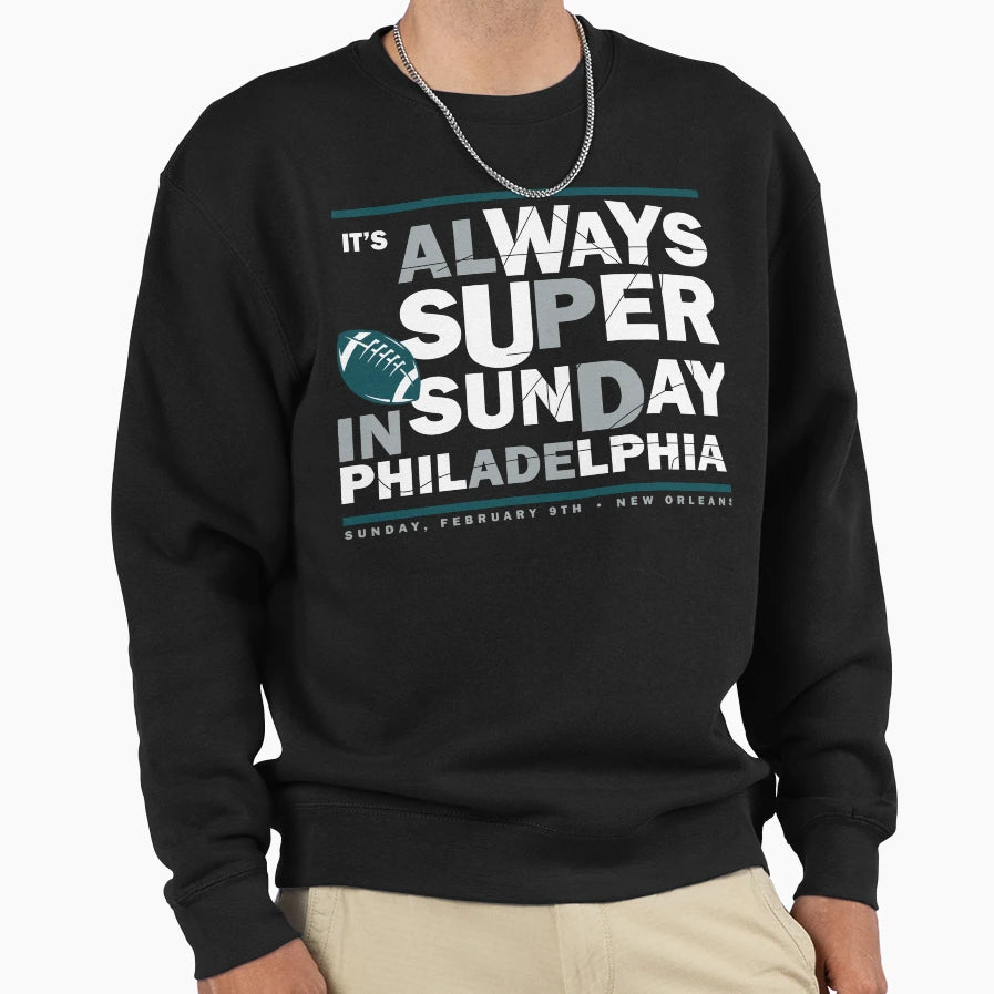 Its Always Super Philadelphia Sweatshirt - Fun Novelty Design Unisex - T-Shirt, Sweatshirt, Hoodie