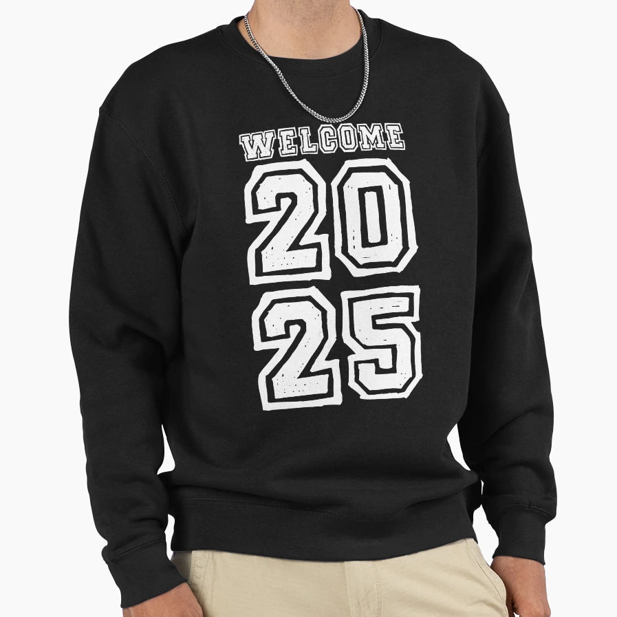 Welcome 2025 Sweatshirt - Minimalist Print Unisex - T-Shirt, Sweatshirt, Hoodie